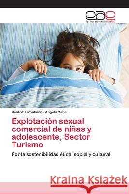 Explotación sexual comercial de niñas y adolescente, Sector Turismo LaFontaine, Beatriz 9783659020407 Editorial Acad Mica Espa Ola