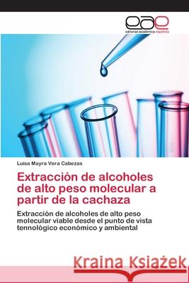 Extracción de alcoholes de alto peso molecular a partir de la cachaza Vera Cabezas, Luisa Mayra 9783659020490 Editorial Academica Espanola