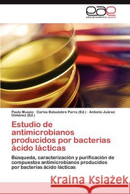 Estudio de Antimicrobianos Producidos Por Bacterias Acido Lacticas Paula Mussio Carlos Balsalobr Antonio J 9783659020803 Editorial Acad Mica Espa Ola