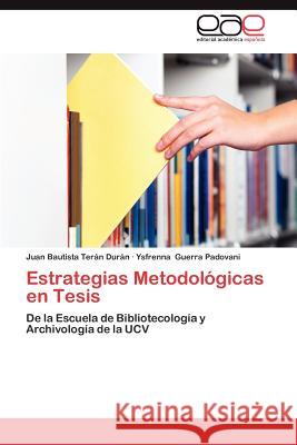 Estrategias Metodologicas En Tesis Juan Bautista Te Ysfrenna Guerr 9783659020865 Editorial Acad Mica Espa Ola