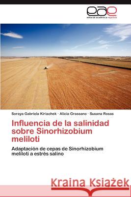 Influencia de La Salinidad Sobre Sinorhizobium Meliloti Soraya Gabriela Kiriachek Alicia Grassano Susana Rosas 9783659021107