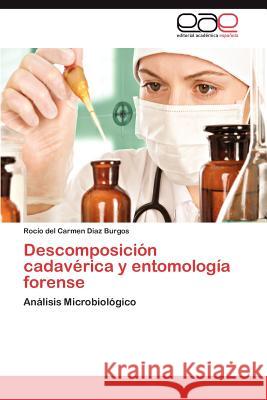 Descomposición cadavérica y entomología forense : Análisis Microbiológico Roc O. Del Carmen D 9783659021923 Editorial Acad Mica Espa Ola