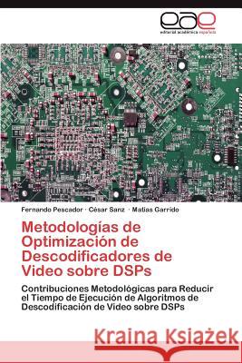 Metodologias de Optimizacion de Descodificadores de Video Sobre Dsps Fernando Pescador C. Sar Sanz Mat as Garrido 9783659021985