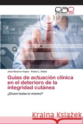 Guías de actuación clínica en el deterioro de la integridad cutánea Navarro Yepes, José 9783659022487