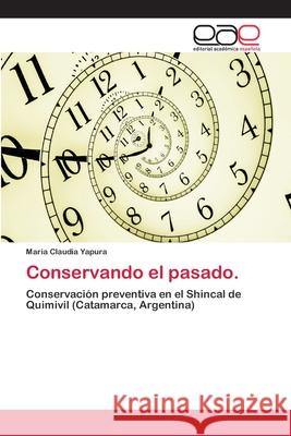 Conservando el pasado. Yapura, Maria Claudia 9783659022494 Editorial Academica Espanola