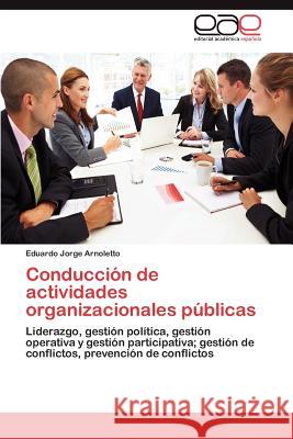 Conduccion de Actividades Organizacionales Publicas Eduardo Jorge Arnoletto 9783659022593