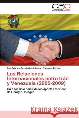 Las Relaciones Internacionales Entre Iran y Venezuela (2005-2009) Ana Gabriela Fer Fernando Gerbasi 9783659023095 Editorial Acad Mica Espa Ola