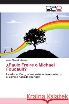 ¿Paulo Freire o Michael Foucault? Santos, Jorge Alejandro 9783659023163