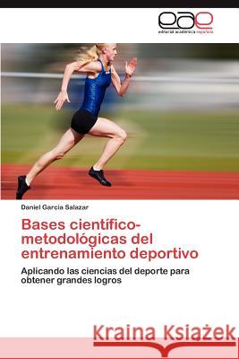 Bases Cientifico-Metodologicas del Entrenamiento Deportivo Daniel Garci 9783659023361 Editorial Acad Mica Espa Ola