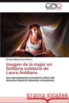 Imagen de La Mujer En Solitaria Solidaria de Laura Antillano Evora Rivero, Carmen Mayela 9783659023385