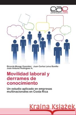 Movilidad laboral y derrames de conocimiento Monge González, Ricardo 9783659023767