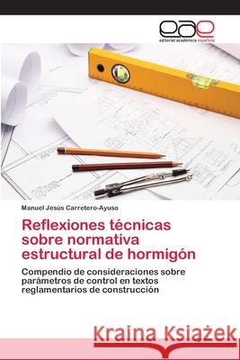 Reflexiones técnicas sobre normativa estructural de hormigón Manuel Jesús Carretero-Ayuso 9783659023798