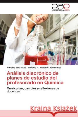 Analisis Diacronico de Planes de Estudio del Profesorado En Quimica Marcela Edit Trap Marcela A. Rizzotto Ram N. Fica 9783659023972