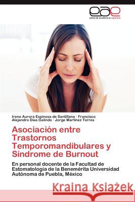 Asociacion Entre Trastornos Temporomandibulares y Sindrome de Burnout Irene Aurora Espinos Francisco Alejandro D Jorge Martine 9783659023996 Editorial Acad Mica Espa Ola