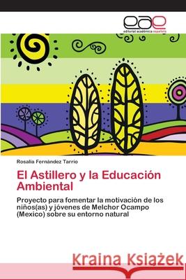 El Astillero y la Educación Ambiental Fernández Tarrío, Rosalía 9783659024054 Editorial Academica Espanola
