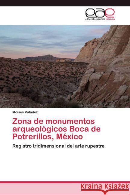 Zona de monumentos arqueológicos Boca de Potrerillos, México : Registro tridimensional del arte rupestre Valadez, Moises 9783659024085