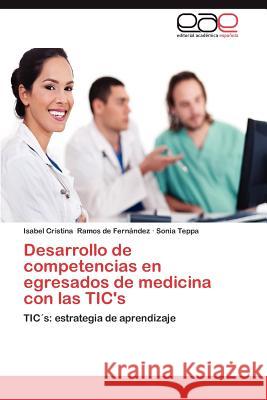 Desarrollo de Competencias En Egresados de Medicina Con Las Tic's Isabel Cristina Ramo Sonia Teppa 9783659024146 Editorial Acad Mica Espa Ola