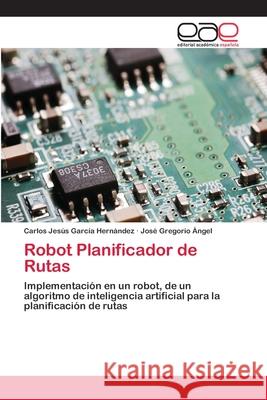 Robot Planificador de Rutas García Hernández, Carlos Jesús 9783659024283 Editorial Academica Espanola