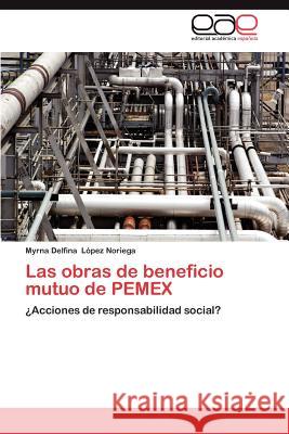 Las Obras de Beneficio Mutuo de Pemex Myrna Delfina L 9783659024498 Editorial Acad Mica Espa Ola