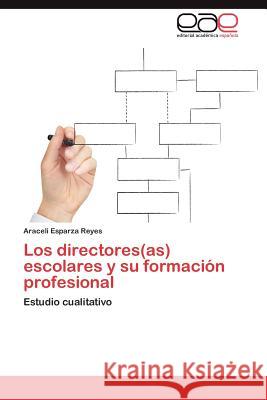 Los Directores(as) Escolares y Su Formacion Profesional Araceli Esparza 9783659024726