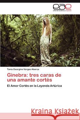 Ginebra: Tres Caras de Una Amante Cortes Vargas Abarca, Tania Georgina 9783659024740 Editorial Acad Mica Espa Ola