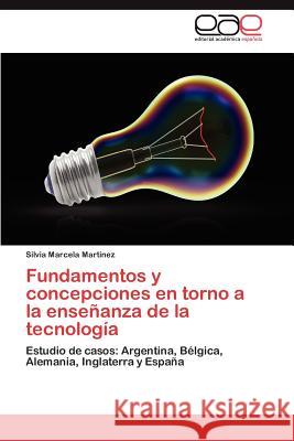 Fundamentos y Concepciones En Torno a la Ensenanza de La Tecnologia Martinez, Silvia Marcela 9783659024825 Editorial Acad Mica Espa Ola
