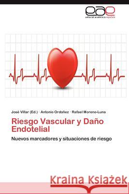 Riesgo Vascular y Dano Endotelial Antonio Ord Rafael Moreno-Luna Jos Villar 9783659024863