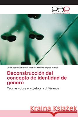 Deconstrucción del concepto de identidad de género Soto Triana, Joan Sebastian 9783659025013 Editorial Academica Espanola