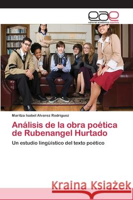 Análisis de la obra poética de Rubenangel Hurtado Alvarez Rodriguez, Maritza Isabel 9783659025082