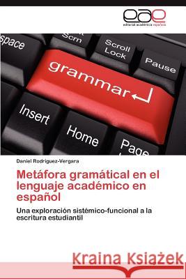 Metafora Gramatical En El Lenguaje Academico En Espanol Daniel Rod 9783659025341 Editorial Acad Mica Espa Ola