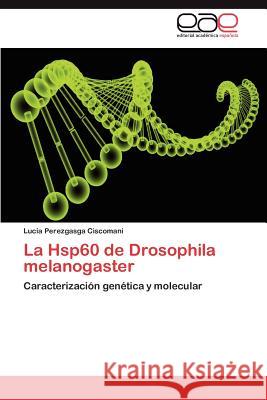 La Hsp60 de Drosophila Melanogaster Luc a. Perezgasg 9783659025822 Editorial Acad Mica Espa Ola