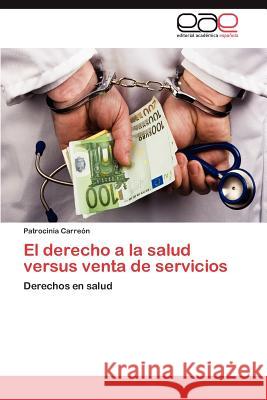 El Derecho a la Salud Versus Venta de Servicios Patrocinia Carr 9783659025938 Editorial Acad Mica Espa Ola