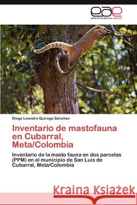 Inventario de Mastofauna En Cubarral, Meta/Colombia Diego Leandro Quiroga S Nchez 9783659025990