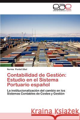 Contabilidad de Gestion: Estudio En El Sistema Portuario Espanol Pontet Ubal, Norma 9783659026232