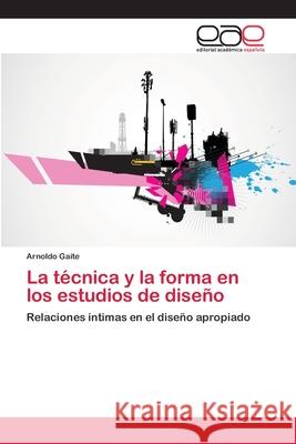 La técnica y la forma en los estudios de diseño Gaite, Arnoldo 9783659026348