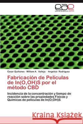 Fabricacion de Peliculas de In(o, Oh)S Por El Metodo CBD Cesar Qu William A. Vallejo Angelica Rodriguez 9783659026393