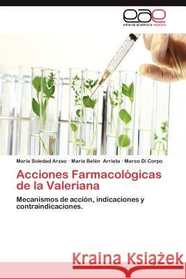 Acciones Farmacologicas de La Valeriana Maria Soledad Arzac Mar a. Bel N. Arrieta Marco D 9783659026454 Editorial Acad Mica Espa Ola