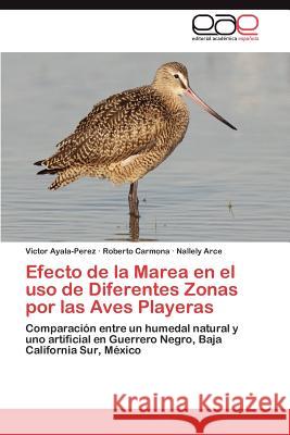 Efecto de La Marea En El USO de Diferentes Zonas Por Las Aves Playeras Victor Ayala-Perez Roberto Carmona Nallely Arce 9783659026492