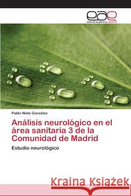 Análisis neurológico en el área sanitaria 3 de la Comunidad de Madrid Nieto González, Pablo 9783659026867 Editorial Academica Espanola