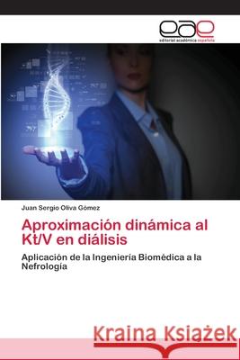 Aproximación dinámica al Kt/V en diálisis Juan Sergio Oliva Gómez 9783659027123 Editorial Academica Espanola