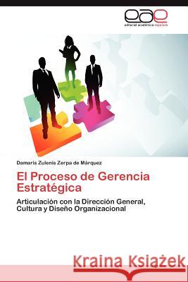 El Proceso de Gerencia Estrategica Damaris Zulenis Zerp 9783659027185 Editorial Acad Mica Espa Ola