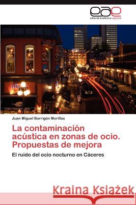 La Contaminacion Acustica En Zonas de Ocio. Propuestas de Mejora Juan Miguel Barri 9783659027338 Editorial Acad Mica Espa Ola