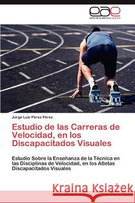 Estudio de Las Carreras de Velocidad, En Los Discapacitados Visuales Jorge Luis P 9783659027543