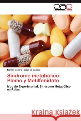 Sindrome Metabolico: Plomo y Metilfenidato Soria De Santos, Norma Beatriz 9783659027666