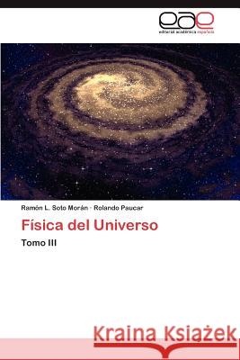Fisica del Universo Ram N. L. Sot Rolando Paucar 9783659027826 Editorial Acad Mica Espa Ola