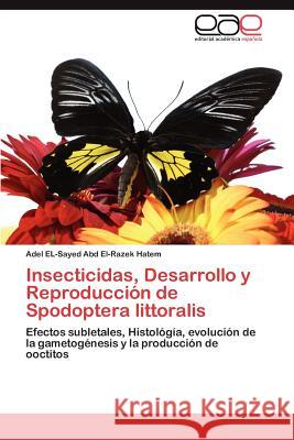 Insecticidas, Desarrollo y Reproduccion de Spodoptera Littoralis Adel El-Saye 9783659028366 Editorial Acad Mica Espa Ola