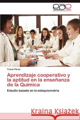 Aprendizaje Cooperativo y La Aptitud En La Ensenanza de La Quimica Triana P 9783659028540 Editorial Acad Mica Espa Ola