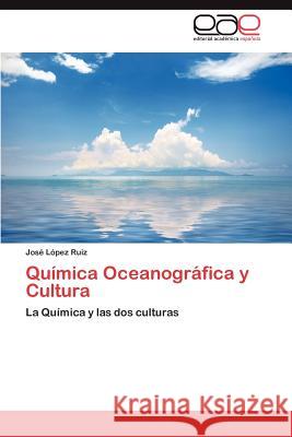 Quimica Oceanografica y Cultura Jos L Pez Ruiz, Jose Lopez Ruiz 9783659028601 Eae Editorial Academia Espanola