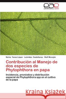 Contribucion Al Manejo de DOS Especies de Phytophthora En Papa Neivis Yane Le Nides Castellanos Niafi More 9783659028670 Editorial Acad Mica Espa Ola