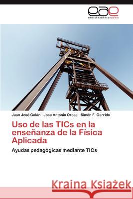 USO de Las Tics En La Ensenanza de La Fisica Aplicada Juan Jos Ga Jose Antonio Orosa Sim N. F. Garrido 9783659028724 Editorial Acad Mica Espa Ola